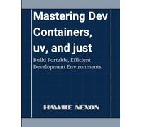 Mastering Dev Containers, uv, and just: Build Portable, Efficient Development Environments