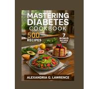 MASTERING DIABETES COOKBOOK: Your Guide to Low-Fat, Plant-Based Meals That Heal from the Inside Out