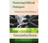 Mastering Difficult Dialogues: When Every Word Matters: The Art of Navigating Conversations That Change Everything (Self Transformation)