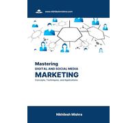 Mastering Digital and Social Media Marketing: Concepts, Techniques, and Applications