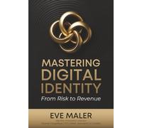 Mastering Digital Identity: From Risk to Revenue