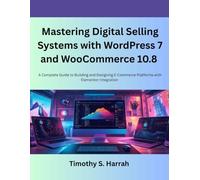 Mastering Digital Selling Systems with WordPress 7 and WooCommerce 10.8: A Complete Guide to Building and Designing E-Commerce Platforms with Elementor Integration (TECHCORE LIBRARY)