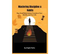 Mastering Discipline & Habits: How Small Daily Actions Transform Your Identity and Your Life