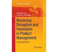 Mastering Disruption and Innovation in Product Management – Connecting the Dots