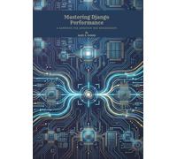 Mastering Django Performance: A Handbook for Advanced Web Engineering