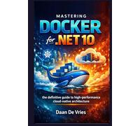 Mastering Docker for .NET 10: The Definitive Guide to High-Performance Cloud-Native Architecture