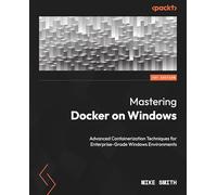 Mastering Docker on Windows: Advanced Containerization Techniques for Enterprise-Grade Windows Environments