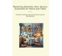Mastering Domestic Arts: Service Essentials for Home and Table (Classic Books)
