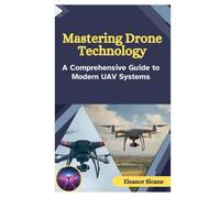 Mastering Drone Technology: A Comprehensive Guide to Modern UAV Systems