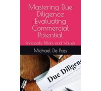 Mastering Due Diligence Evaluating Commercial Potential: Principals, Pillars and Values (Advance Leadership Methodology)