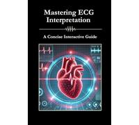 Mastering ECG Interpretation: A Concise Interactive Guide