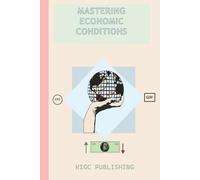 Mastering Economic Conditions: A Practical Guide to Managing Resilient Wealth in Any Economy
