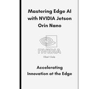 Mastering Edge AI with NVIDIA Jetson Orin Nano: Accelerating Innovation at the Edge