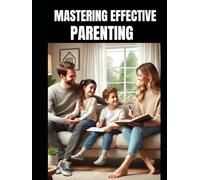 MASTERING EFFECTIVE PARENTING
