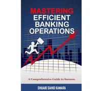 MASTERING EFFICIENT BANKING OPERATIONS: A Comprehensive Guide to Success