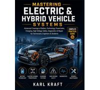 Mastering Electric and Hybrid Vehicle Systems: Advanced Coverage of Battery Technology, Powertrains, Charging, High-Voltage Safety, Diagnostics & Repair for Technicians, Engineers & Students