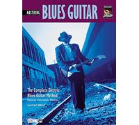 Mastering Electric Blues Guitar (The Complete Electric Blues Guitar Method)
