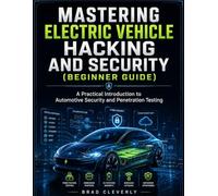 Mastering Electric Vehicle Hacking and Security (Beginner Guide): A Practical Introduction to Automotive Security and Penetration Testing