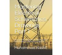 Mastering Electrical Schematics Drawings Part 1: How to Read Schematics. A Must Skill for All Electrical / Electronics Engineers