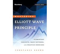 Mastering Elliott Wave Principle: Elementary Concepts, Wave Patterns, and Practice Exercises: 124 (Bloomberg Financial)