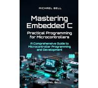 Mastering Embedded C: Practical Programming for Microcontrollers