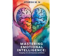 Mastering Emotional Intelligence: Navigating Life with Awareness and Wisdom,feel good,self-help book (Awakening the Master Within)