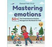mastering emotions: The Comprehensive Emotion Management Workbook for Kids