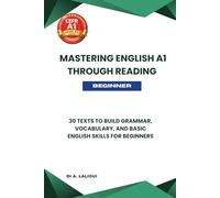 Mastering English A1 Through Reading: 30 Texts to Build Grammar, Vocabulary, and Basic English Skills For Beginners: 1