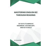 Mastering English B2 Through Reading: 30 Texts to Improve Grammar, Vocabulary, and IELTS Skills
