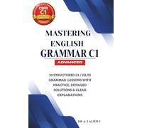 Mastering English Grammar C1: 30 Structured C1 / IELTS Grammar Lessons with Practice, Detailed Solutions & Clear Explanations