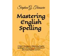 MASTERING ENGLISH SPELLING: 8 Major Strategies to Mastering English Spelling for Elementary, Intermediate & Advanced English Learners (ENGLISH GRAMMAR SERIES)