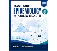 Mastering Epidemiology in Public Health: A Clinical Guide to Study Design, Measures of Association, Outbreak Investigation, Screening Analysis, and CPH Exam Preparation for Graduate Students