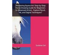 "Mastering Equine Art: Step-by-Step Horse Drawing Guide for Beginners to Advanced Artists - Explore Pencil, Ink, and Digital Techniques!"