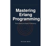 Mastering Erlang Programming: From Basics to Expert Proficiency