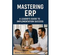 Mastering ERP: A Leader's Guide to Implementation Success