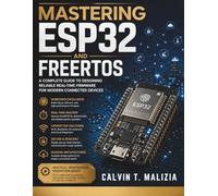 Mastering ESP32 and FreeRTOS: A Complete Guide to Designing Reliable Real-Time Firmware for Modern Connected Devices: 19 (FutureTech Professional Series)