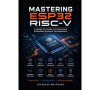 Mastering ESP32 RISC-V: A Hands-On Guide to Professional Embedded Systems Development