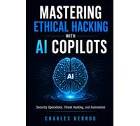 Mastering Ethical Hacking with AI Copilots: Security Operations, Threat Hunting, and Automation