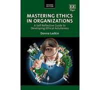Mastering Ethics in Organizations: A Self-Reflective Guide to Developing Ethical Astuteness: Second Edition