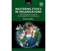 Mastering Ethics in Organizations: A Self-Reflective Guide to Developing Ethical Astuteness: Second Edition