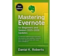 Mastering Evernote for Beginners and Seniors 2025-2026 updates: A practical walkthrough that helps you explore new updates, features, and note-taking tools with ease and confidence. (MULTI-MEDIA)