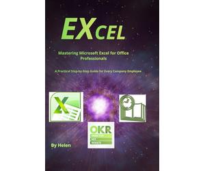 “Mastering Excel for Business: A Practical Guide for Every Department”: From Finance and HR to Operations and Management - Real Excel Skills for the Modern Workplace
