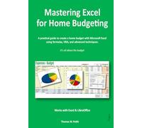 Mastering Excel for Home Budgeting: A Practical Guide to Creating a Home Budget with Excel & LibreOffice Calc - Personal Finance, Expense Tracking, Formulas, VBA, and Advanced Techniques