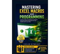 Mastering Excel Macros and Programming: Transform Tedious Spreadsheets into Effortless, High-Speed Systems and Become the Most Valuable Asset in Your Office (The Caelum Protocol)