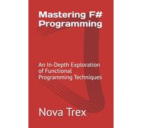 Mastering F# Programming: An In-Depth Exploration of Functional Programming Techniques