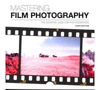 Mastering Film Photography : The Definitive Guide for Photographers