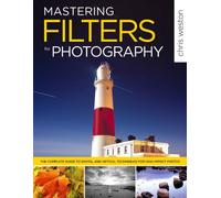 Mastering Filters for Photography: The Complete Guide to Digital and Optical Techniques for High-Impact Photos