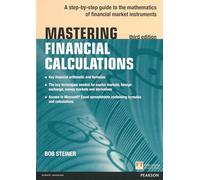 Mastering Financial Calculations : A step-by-step guide to the mathematics of financial market instruments