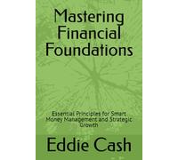Mastering Financial Foundations: Essential Principles for Smart Money Management and Strategic Growth