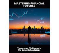Mastering Financial Futures: Tomorrow'S Challenges In The Dynamic Landscape